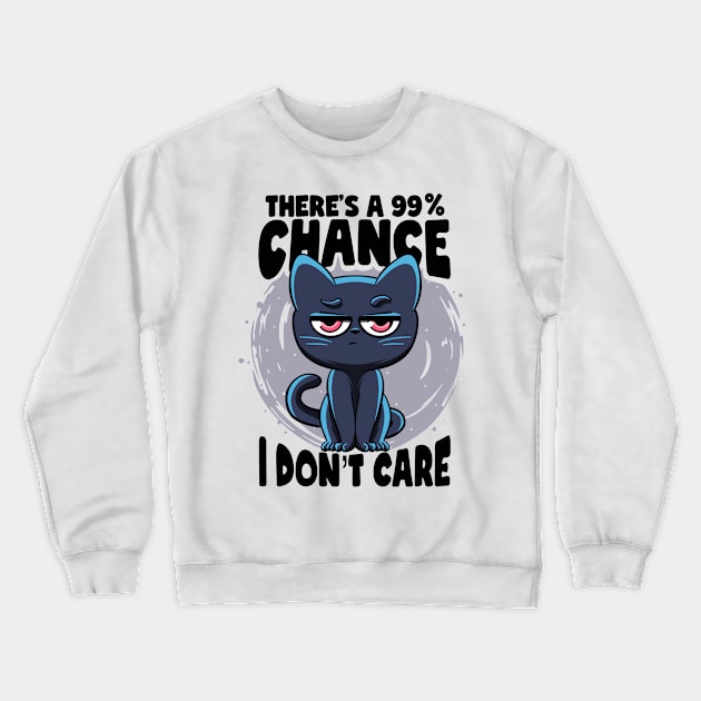 There's a 99% Chance I Don't Care Cat Irony And Sarcasm Crewneck Sweatshirt by MerchBeastStudio